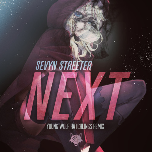 Sevyn Streeter - Next (Young Wolf Hatchlings Remix) [FREE DOWNLOAD]