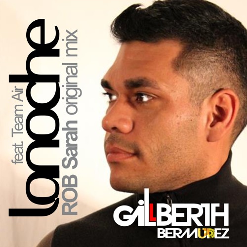 Gilberth Bermudez and ROB Sarah feat Team Air - La Noche (Original ROB Sarah Mix)