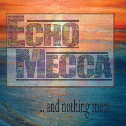 Echo Mecca - ... And Nothing More