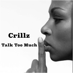 CRILLZ X TALK TOO MUCH