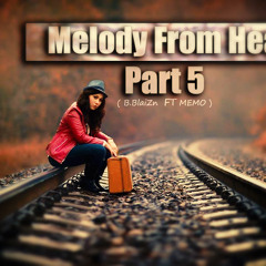 Melody From Heart Part5 ( Memo Teck Ft B.blazin ) .