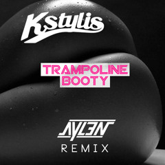 Kstylis - Trampoline Booty (Aylen Remix)