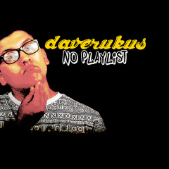 DaveRukus - No PlayList!