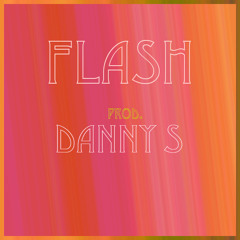 FLASH [Prod. Danny S]