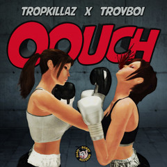 Oouch (Tropkillaz & Troyboi)