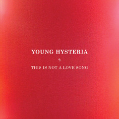 YOUNG HYSTERIA - This Is Not A Love Song