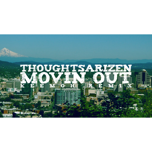 Thoughtsarizen - Movin Out KEEMOH REMIX