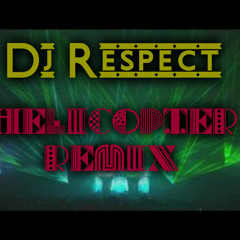 Dj Respect – Helicopter (remix)
