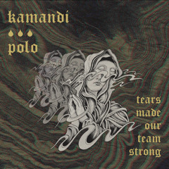 Kamandi | Polo - Tears Made Our Team Strong