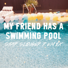 My Friend Has Swimming Pool (Star Slinger Remix)