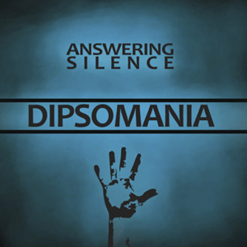 Dipsomania Single by Answering Silence Free Listening on SoundCloud