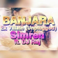 Banjaara - Ek Villain (Female Cover) Simren ft. DJ Raj (Unplugged)