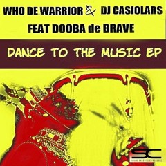 Who De Warrior, DJ Casiolars - Dance To The Music (feat. Dooba De Brave) (Original Vox Mix)