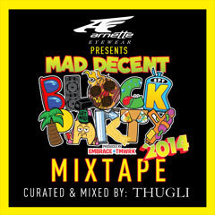 ARNETTE PRESENTS: 2014 MAD DECENT BLOCK PARTY MIX (BY THUGLI)