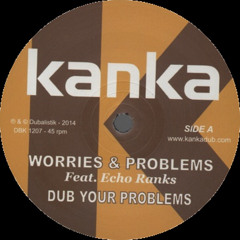 KANKA feat Echo Ranks - Worries & Problems + Dub Your Problems