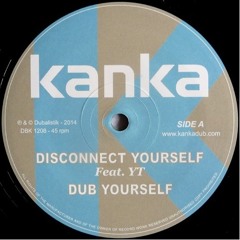 KANKA feat YT - Disconnect Yourself + Dub Yourself