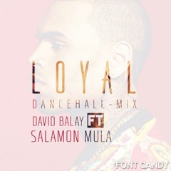 Loyal Dancehall Remix / Salomon Mula & David Balay