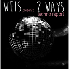 WEIS pres. 2WAYS : TECHNOREPORT '14@WEIS  JULY