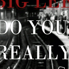 Big Lee - Do You Really (feat. CP)