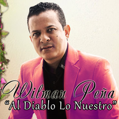 Wilman Peña Al Diablo Lo Nuestro (2014)