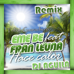 Hace Calor (Cuando Sale El Sol) - Eme Be & Fran Leuna ( DJ Aguila Remix Tribal Guarachero )