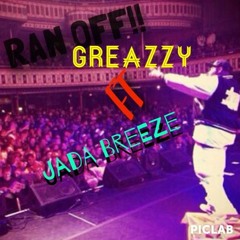 RAN OFF!!! by Greazzy Ft @JadaBreeze_AAMG Prod . by @SladeDaMonsta