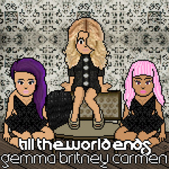 BritneySpears= - Till the World Ends (feat. Carmen Fierce & Gemma Monroe) [The Femme Fatale Remix]