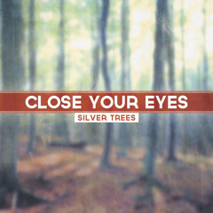 "Close Your Eyes" by Silver Trees