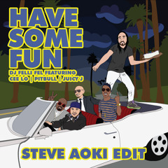 Have Some Fun ft. Cee Lo Green, Pitbull & Juicy J (Steve Aoki Edit)