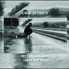 Cœur De Pirate - Mistral Gagnant (RÆVE Rainy Remix)