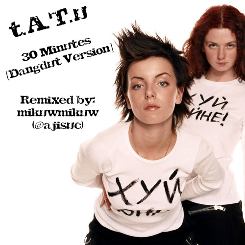 t.A.T.u. - 30 Minutes [Dangdut Version by @ajisuc]