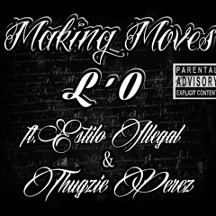 Making Moves - L'O Ft. Estilo Illegal And Thugzie Perez