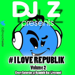 I LOVE REPUBLIK VOLUME 2 Mixed By DJ Z | @DJZmanchester