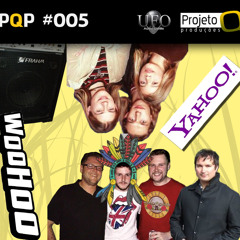 PQP #005 - Woohoo