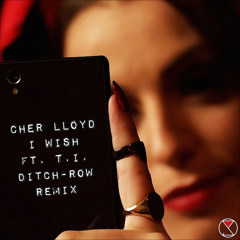 Cher Lloyd - I Wish ft. T.I. (ditch-row Remix) *FREE DOWNLOAD*