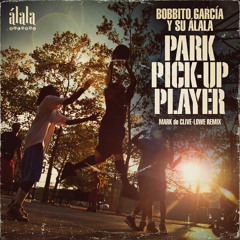 Bobbito García Y Su Álala "Park Pick-Up Player" (Mark de Clive-Lowe remix)