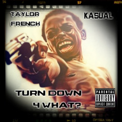 Turn Down 4 What - Ka$ual and Taylor French