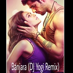 Banjara - Dj Yogi Remix