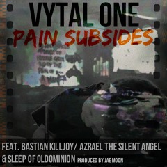PAIN SUBSIDES FEATURING BASTIAN KILLJOY, SLEEP & AZRAEL THE SILENT ANGEL OF OLDOMINION