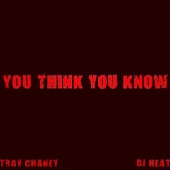 Tray Chaney - You Think You Know