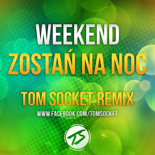 Weekend - Zostań Na Noc (Tom Socket Remix)