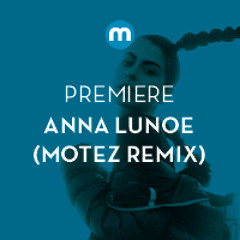 Premiere; Anna Lunoe - All Out (Motez Remix)