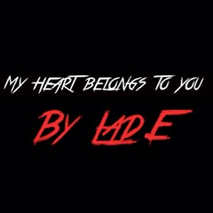 My Heart Belongs To You - @Lad.e