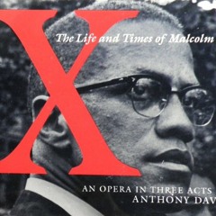Anthony Davis:X, The Life and Times of Malcolm X,An Opera in Three Acts-Excerpts