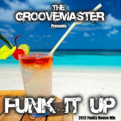 The Groovemaster presents - FUNK IT UP!! [2012 Funky House Mix]