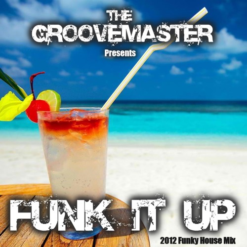 The Groovemaster presents - FUNK IT UP!! [2012 Funky House Mix]