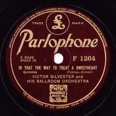 Victor Silvester and His Ballroom Orchestra - Is That The Way To Treat A Sweetheart? (1938)