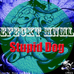 Efeckt Mnml - Stupid Dog (Original Mix) [Control Mind Records] OUT NOW!!!