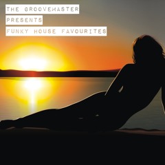 The Groovemaster presents -  FUNKY HOUSE FAVOURITES!!