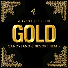 Adventure Club - Gold (Candyland & REVOKE Remix)